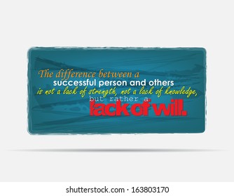 The difference between a successful person and others is not a lack of strenght, not a lack of knowledge, but rather a lack of will.  Motivational background. Typography poster. (EPS10 Vector)