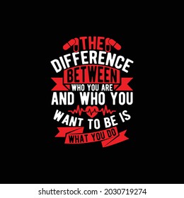 the difference between who you are and who you want to be is what you do, typography vintage design printing for t shirt, mug, banner etc, illustration art
