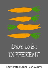 Difference concept Orange carrots on chalkboard background Encouraging phrase Funny kitchen art Wall decor Creative poster Positive thinking Motivational words Inspirational quote Dare to be different