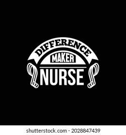 difference maker nurse, nurse quote, illustration vector, professional worker for nursing slogan, international nurses day, nurse design concept