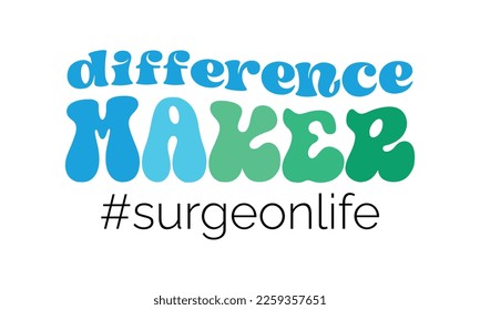 Difference Maker Surgeon life quote retro groovy typography sublimation svg on white background