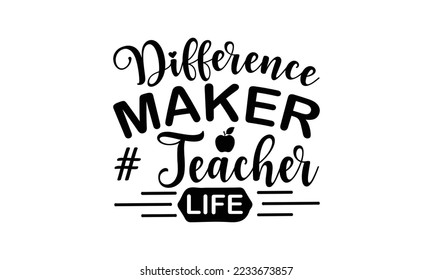 Difference maker # teacher life  -   Lettering design for greeting banners, Mouse Pads, Prints, Cards and Posters, Mugs, Notebooks, Floor Pillows and T-shirt prints design.