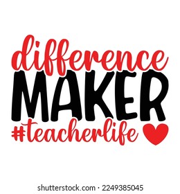 Difference Maker Teacher Life Quotes Tshirt Design