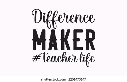 Difference maker # teacher life - Teacher SVG t-shirt design, Hand drew lettering phrases, templet, Calligraphy graphic design, SVG Files for Cutting Cricut and Silhouette. Eps 10