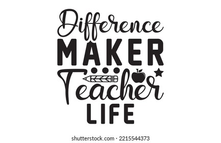 Difference Maker Teacher life Svg, Teacher SVG, Teacher SVG t-shirt design, Hand drawn lettering phrases, templet, Calligraphy graphic design, SVG Files for Cutting Cricut and Silhouette