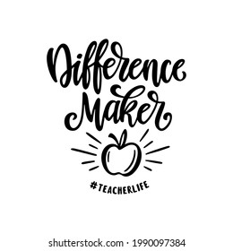 Difference maker teacher quote typography. Teacher t-shirt design lettering. Vector illustration.