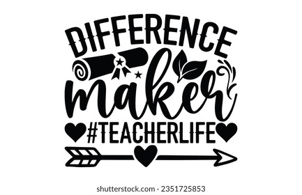 Difference maker #teacherlife - Teacher SVG Design, Teacher Lettering Design, Vector EPS Editable Files, Isolated On White Background, Prints on T-Shirts and Bags, Posters, Cards.