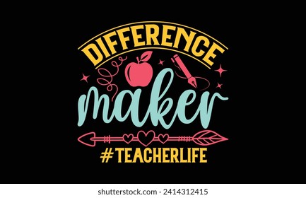 Difference maker #teacherlife - Teacher T Shirt Design, Hand lettering illustration for your design, illustration Modern, simple, lettering For stickers, mugs, etc.