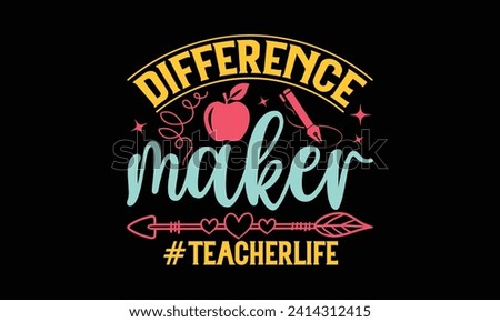 Difference maker #teacherlife - Teacher T Shirt Design, Hand lettering illustration for your design, illustration Modern, simple, lettering For stickers, mugs, etc.