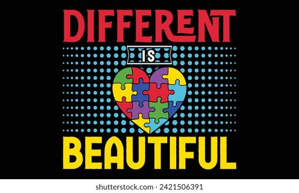 Different Is Beautiful - Autism T Shirt Design, Hand drawn lettering and calligraphy, Cutting and Silhouette, file, poster, banner, flyer and mug.