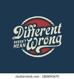 Different doesn't mean wrong. Quote typography lettering for shirt or logo, print, stamp Vector illustration vintage concept.