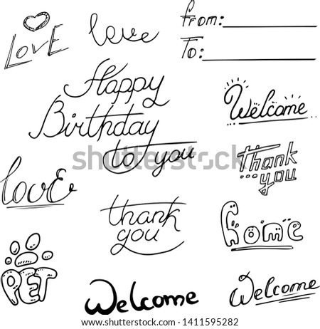 Different lettering style lettering, hand drawn doodle, isolated on white background. Welcome, Hapy Birthday, Love, pet,thank you, from to.