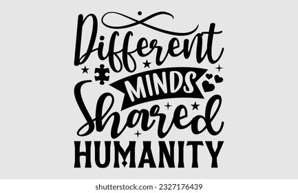 Different minds shared humanity- Autism SVG and t- shirt design, Hand drawn lettering phrase, greeting card template with typography for Cutting Machine, Silhouette Cameo, Cricut, EPS svg