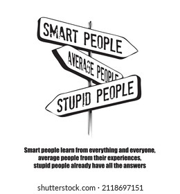 Different people learn in different ways. Smart people, average people, stupid people.