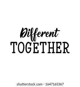 Different together. Lettering. Vector hand drawn motivational and inspirational quote. Calligraphic poster. World Autism awareness day.