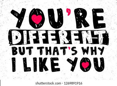 You’re different but that’s why I like you .Romantic message.