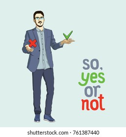 A difficult choice - so, yes or not. Vector illustration of a young handsome guy in a suit with a cross and check mark icons