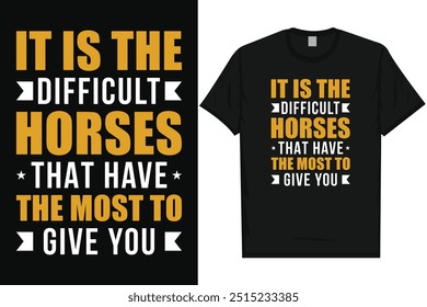 It is the difficult horses horses riding horses racing vintage typography graphics tshirt design