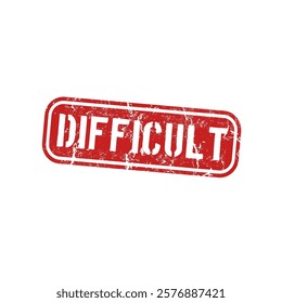 Difficult - red rubber stamp with grunge effect - vector illustration