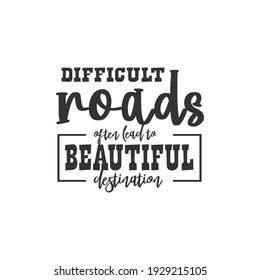 Difficult Roads After Lead to Beautiful Destination. For fashion shirts, poster, gift, or other printing press. Motivation Quote. Inspiration Quote.