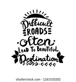 Difficult roads often lead to beautiful degtination handwriting monogram calligraphy. Phrase graphic desing. Hand drawn quotes for motivation, inspiration. Black and white engraved ink art vector.