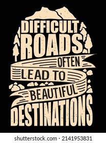 Difficult roads often lead to beautiful destination lettering design for t shirt