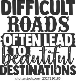 Difficult Roads Often Lead To Beautiful Destinations - Inspirational Quote