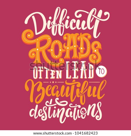 Difficult roads often lead to beautiful destinations. Motivation quote in hand drawn lettering. Colorful letters design for posters, banners, home decor and prints