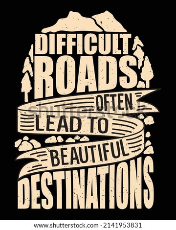 Difficult roads often lead to beautiful destination lettering design for t shirt
