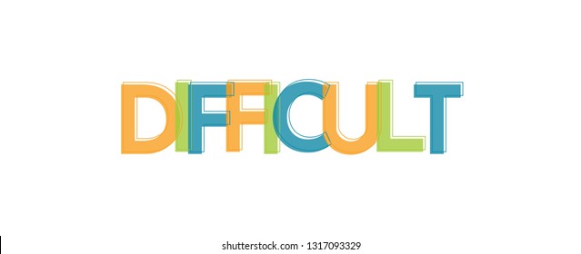 Difficult word concept. "Difficult" . Use for cover, banner, blog. 