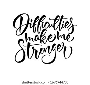Difficulties make me atronger. Vector calligraphy sign. Stock word for design, social media typographic design. Isolated on white background.