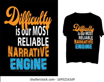 Difficulty is our most reliable narrative engine -  t shirt or mog  typography template
