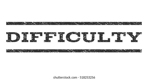 Difficulty watermark stamp. Text caption between horizontal parallel lines with grunge design style. Rubber seal stamp with dust texture. Vector gray color ink imprint on a white background.