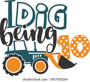 I Dig Being 10 - Excavator Birthday design