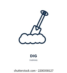 dig icon from farming collection. Thin linear dig, building, construction outline icon isolated on white background. Line vector dig sign, symbol for web and mobile
