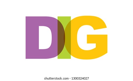 DIG, phrase overlap color. Concept of simple text for typography poster, sticker design, apparel print, greeting card or postcard. Graphic slogan isolated on white background. Vector illustration.