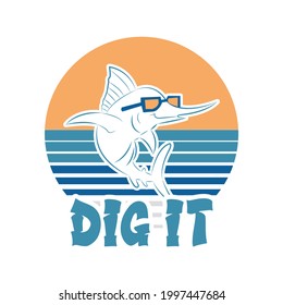 Dig it sword fish retro vintage vector t shirt