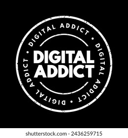 Digital Addict - harmful dependence on digital media and devices such as smartphones, video games, and computers, text concept stamp