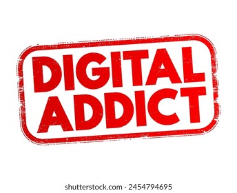 Digital Addict - harmful dependence on digital media and devices such as smartphones, video games, and computers, text concept stamp