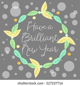 Digital art Happy New Year 2017 flower crown modern card design with text "Have a brilliant New Year" for printing on paper fabric poster carpet and book cover, Vector type in gray tone