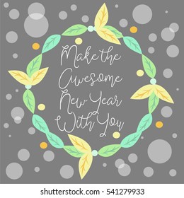 Digital art Happy New Year 2017 flower crown modern card design with text " Make the awesome new year with you " for printing on paper fabric poster carpet and book cover, Vector type in gray tone