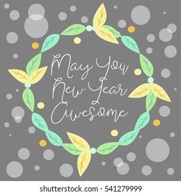 Digital art Happy New Year 2017 flower crown modern card design with text " May your new year awesome " for printing on paper fabric poster carpet and book cover, Vector type in gray tone