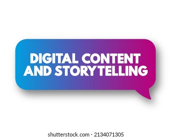 Digital Content and Storytelling - refers to the practice of creating and delivering narratives, typically through digital media channels, text concept message bubble