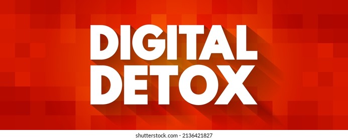 Digital Detox - period of time when a person voluntarily refrains from using digital devices, text concept background