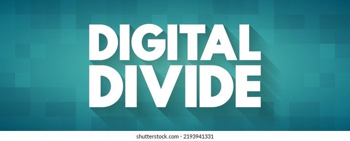 Digital Divide Refers To The Gap Between Those Who Benefit From The Digital Age And Those Who Do Not, Text Concept For Presentations And Reports