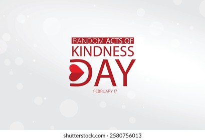 A digital graphic design celebrating Random Acts of Kindness Day on February 17