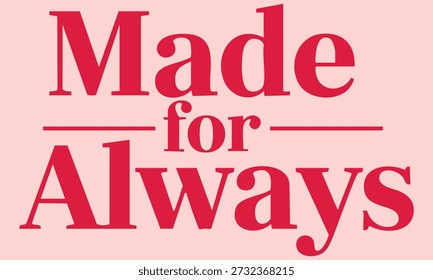 A digital graphic featuring the phrase 'Made for Always' in large red text on a pink background, conveying a sense of permanence and dedication.