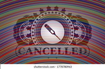 digital thermometer icon and Cancelled text colorful badge. Showy chic background. Illustration. 