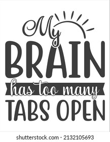 Digitally generated My brain has too many tabs open t shirt design.