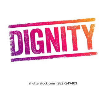 DIGNITY grunge stamp text sign showing personal respect honor integrity pride value worth character moral ethics philosophy human rights principle concept message quote motivation core trust true